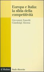 Europa e Italia: la sfida della competitività di Giovanni Zanetti, Gianluigi Alzona edito da Il Mulino