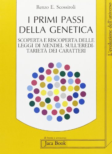 I primi passi della genetica. Scoperta e riscoperta delle leggi di Mendel sull'ereditarietà dei caratteri di Renzo E. Scossiroli edito da Jaca Book