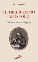 Il tredicesimo apostolo. Santa Lucia Filippini di Rita Pomponio edito da San Paolo Edizioni