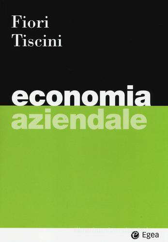 Economia aziendale. Con aggiornamento online di Giovanni Fiori, Riccardo Tiscini edito da EGEA