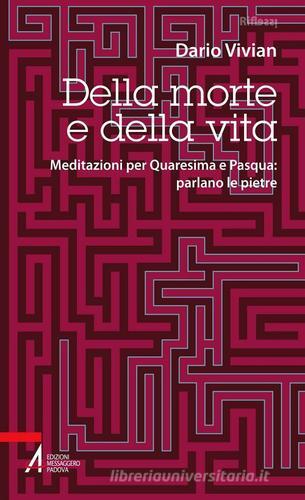 Della morte e della vita. Meditazioni per Quaresima e Pasqua: parlano le pietre di Dario Vivian edito da EMP - Edizioni Messaggero Padova