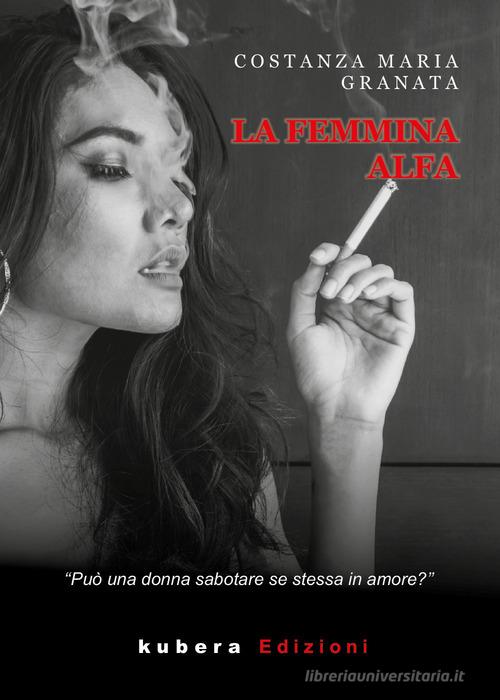 La femmina alfa di Costanza Maria Granata edito da Kubera Edizioni