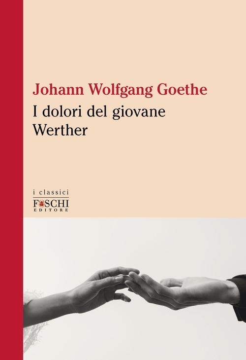 Libro I dolori del giovane Werther di Johann Wolfgang Goethe I classici di Foschi (Santarcangelo)