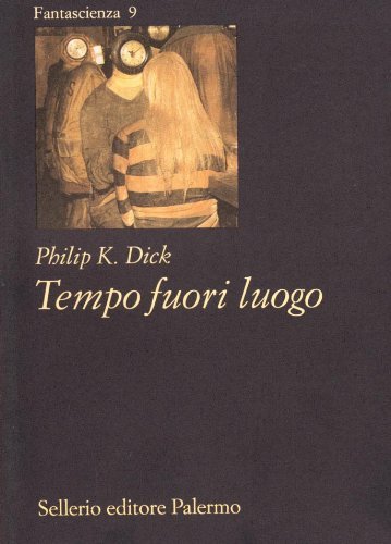 Tempo fuori luogo di Philip K. Dick edito da Sellerio Editore Palermo