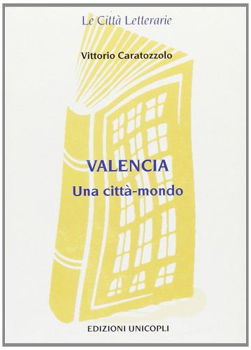 Valencia. Una città-mondo di Vittorio Caratozzolo edito da Unicopli