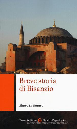 Breve storia di Bisanzio di Marco Di Branco edito da Carocci