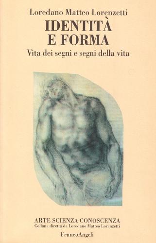 Identità e forma. Vita dei segni e segni della vita di Loredano Matteo Lorenzetti edito da Franco Angeli