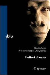 I lettori di ossa di Claudio Tuniz, Richard Gillespie, Cheryl Jones edito da Springer Verlag
