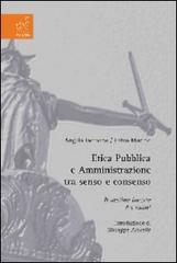 Etica pubblica e amministrazione tra senso e consenso. Il destino incerto dei valori di Angela Iacovino, Fabio Marino edito da Aracne