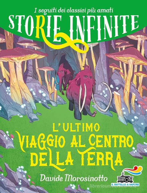 L'ultimo viaggio al centro della Terra. Storie infinite di Davide Morosinotto edito da Piemme