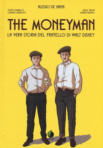 The moneyman. La vera storia del fratello di Walt Disney edito da Tunué