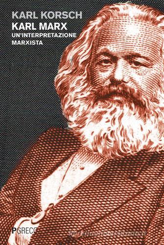 Karl Marx. Un'interpretazione marxista di Karl Korsch edito da Pgreco