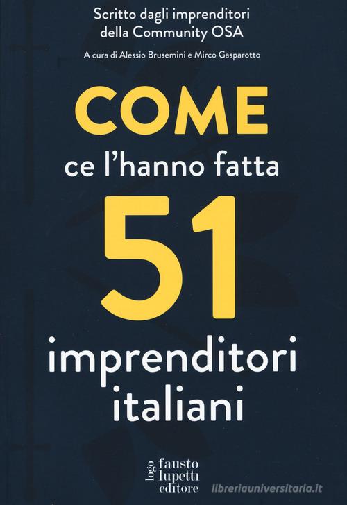 Come ce l'hanno fatta 51 imprenditori italiani edito da Fausto Lupetti Editore