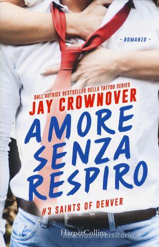 Amore senza respiro. Saints of Denver vol.3 di Jay Crownover edito da HarperCollins Italia