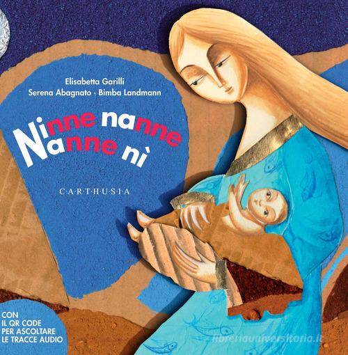 Ninne nanne nanne nì. Ediz. a colori. Con QR Code di Elisabetta Garilli, Serena Abagnanto, Bimba Landmann edito da Carthusia