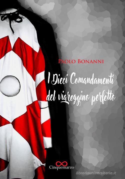 I dieci comandamenti del viareggino perfetto di Paolo Bonanni edito da Cinquemarzo