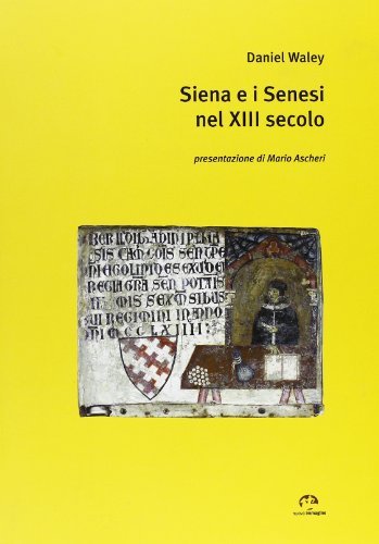 Siena e i senesi nel XIII secolo di Daniel Waley edito da NIE
