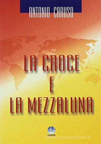 La croce e la mezzaluna di Antonio Caruso edito da VivereIn