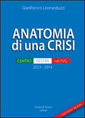 Anatomia di una crisi. Centro-destra nel FVG di Gianfranco Leonarduzzi edito da Aviani & Aviani editori