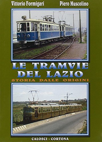 Le tramvie del Lazio. Storia dalle origini di Vittorio Formigari, Piero Muscolino edito da Calosci