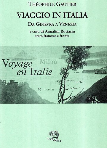 Viaggio in Italia da Ginevra a Venezia. Testo francese a fronte di Théophile Gautier edito da La Vita Felice