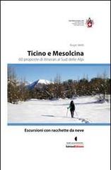 Escursioni con racchette da neve. Ticino e Mesolcina. 60 proposte di itinerari al sud delle Alpi di Roger Welti edito da Salvioni