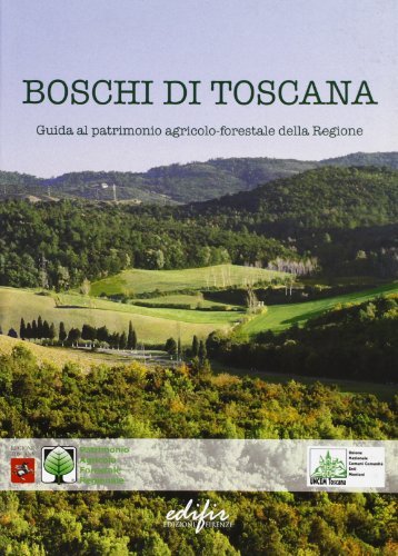Boschi di Toscana. Guida al patrimonio agricolo-forestale della regione edito da EDIFIR