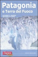 Patagonia e Terra del Fuoco di Alfonso V. Anania, Antonella Carri edito da Vallardi Viaggi