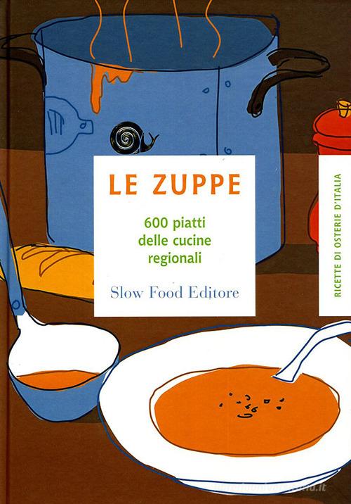 Le zuppe. 600 piatti delle cucine regionali edito da Slow Food