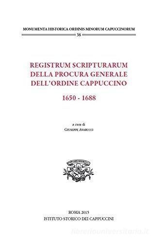 Registrum scripturarum della Procura generale dell'Ordine Cappuccino 1650-1688 edito da Ist. Storico dei Cappuccini