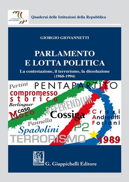Parlamento e lotta politica. La contestazione, il terrorismo, la dissoluzione (1968-1994) di Giorgio Giovannetti edito da Giappichelli
