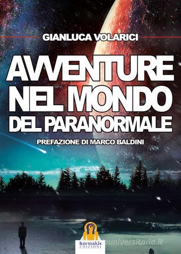 Avventure nel mondo del paranormale di Gianluca Volarici edito da Harmakis