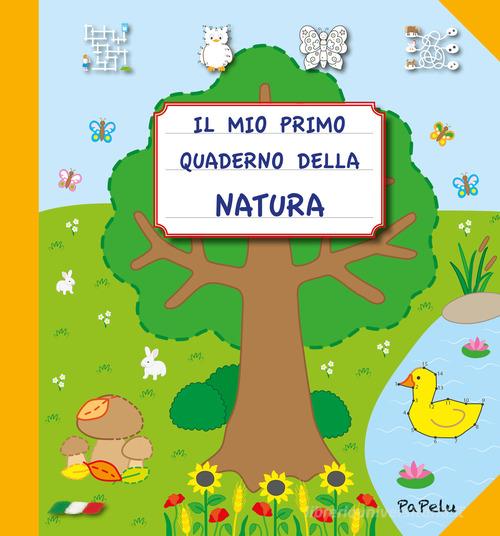 Il mio primo quaderno della natura. Ediz. illustrata di Eugenia Grigolato, Luca Grigolato edito da Papelu