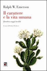 Il carattere e la vita umana. Quattro saggi inediti di Ralph Waldo Emerson edito da Piano B