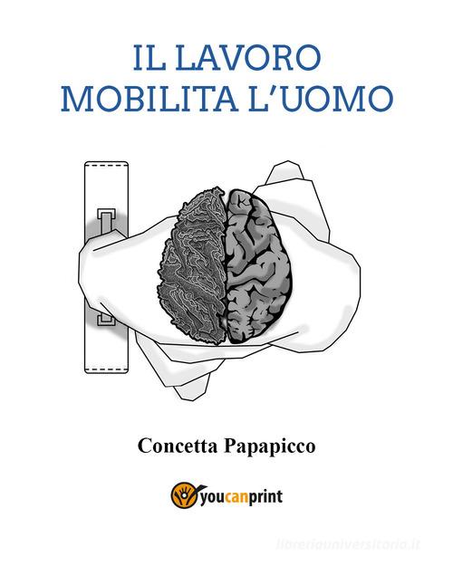 Il lavoro mobilita l'uomo di Concetta Papapicco edito da Youcanprint