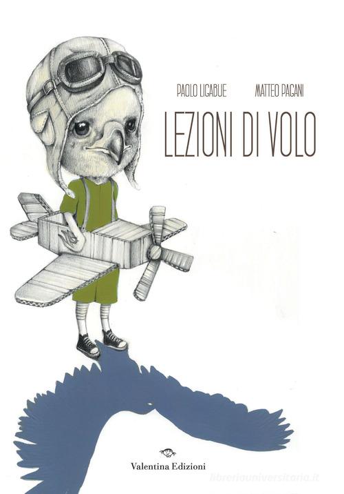 Lezioni di volo. Ediz. a colori di Paolo Ligabue edito da Valentina Edizioni