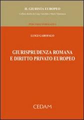 Giurisprudenza romana e diritto privato europeo di Luigi Garofalo edito da CEDAM