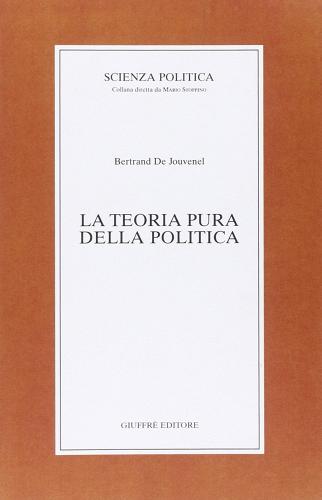 La teoria pura della politica di Bertrand de Jouvenel edito da Giuffrè