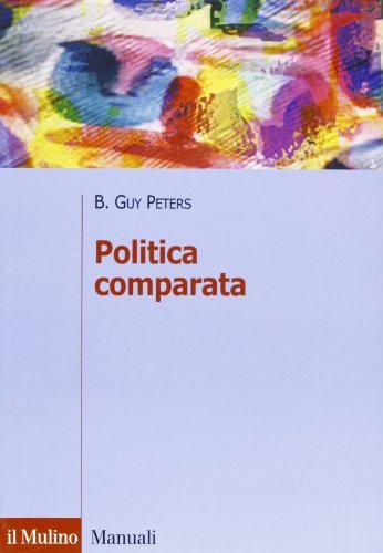 Politica comparata. Teorie e metodi di B. Guy Peters edito da Il Mulino