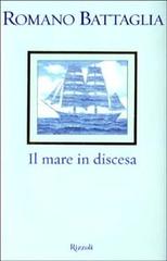 Il mare in discesa di Romano Battaglia edito da Rizzoli