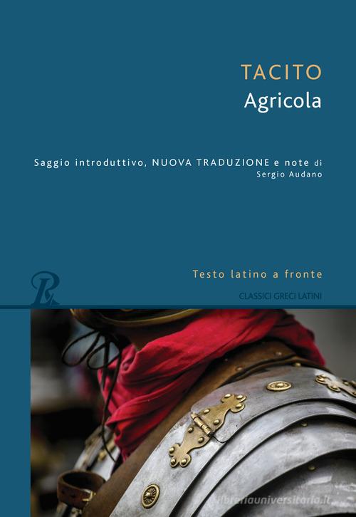 Agricola. Testo latino a fronte di Publio Cornelio Tacito edito da Rusconi Libri