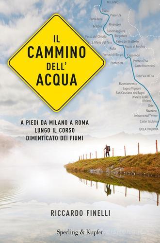 Il cammino dell'acqua. A piedi da Milano a Roma lungo il corso dimenticato dei fiumi di Riccardo Finelli edito da Sperling & Kupfer