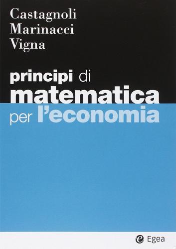 Principi di matematica per economia di Erio Castagnoli edito da EGEA