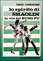 Lo spirito di Shaolin. La via del kung fu di David Carradine edito da Edizioni Mediterranee