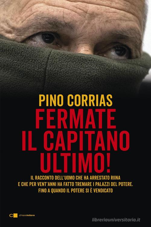 Fermate il capitano Ultimo! di Pino Corrias edito da Chiarelettere