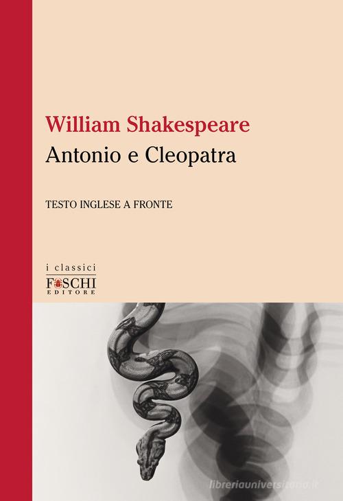 Antonio e Cleopatra. Testo inglese a fronte di William Shakespeare edito da Foschi (Santarcangelo)