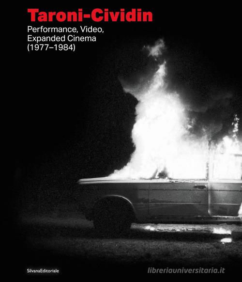 Taroni-Cividin. Performance, video, expanded cinema (1977-1984). Ediz. italiana e inglese edito da Silvana
