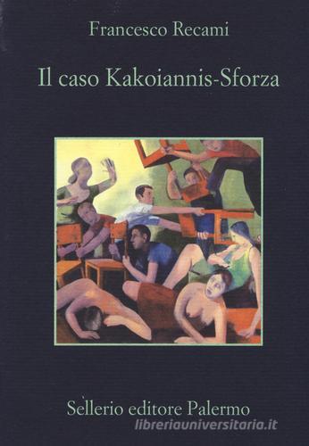 Il caso Kakoiannis-Sforza di Francesco Recami edito da Sellerio Editore Palermo
