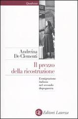Il prezzo della ricostruzione. L'emigrazione italiana nel secondo dopoguerra di Andreina De Clementi edito da Laterza