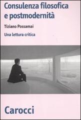 Consulenza filosofica e postmodernità. Una lettura critica di Tiziano Possamai edito da Carocci
